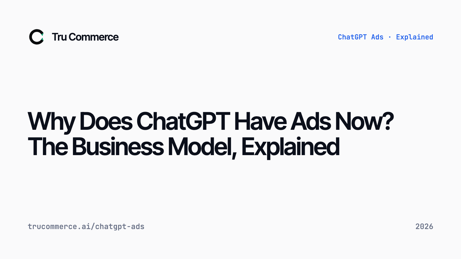 Why Does ChatGPT Have Ads Now? The Business Model, Explained — Tru Commerce guide