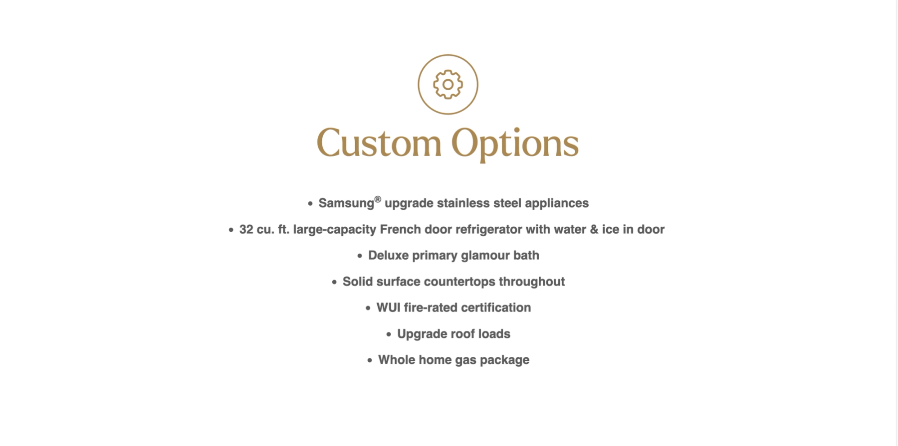 Text Reads: Custom Options - Samsung upgrade stainless steel appliances - 32 cu. ft. large-capacity French door refrigerator with water & ice in door. - Deluxe primary glamour bath - Solid surface countertops throughout - WUI fire-rated certification - Upgrade roof loads - Whole home gas package