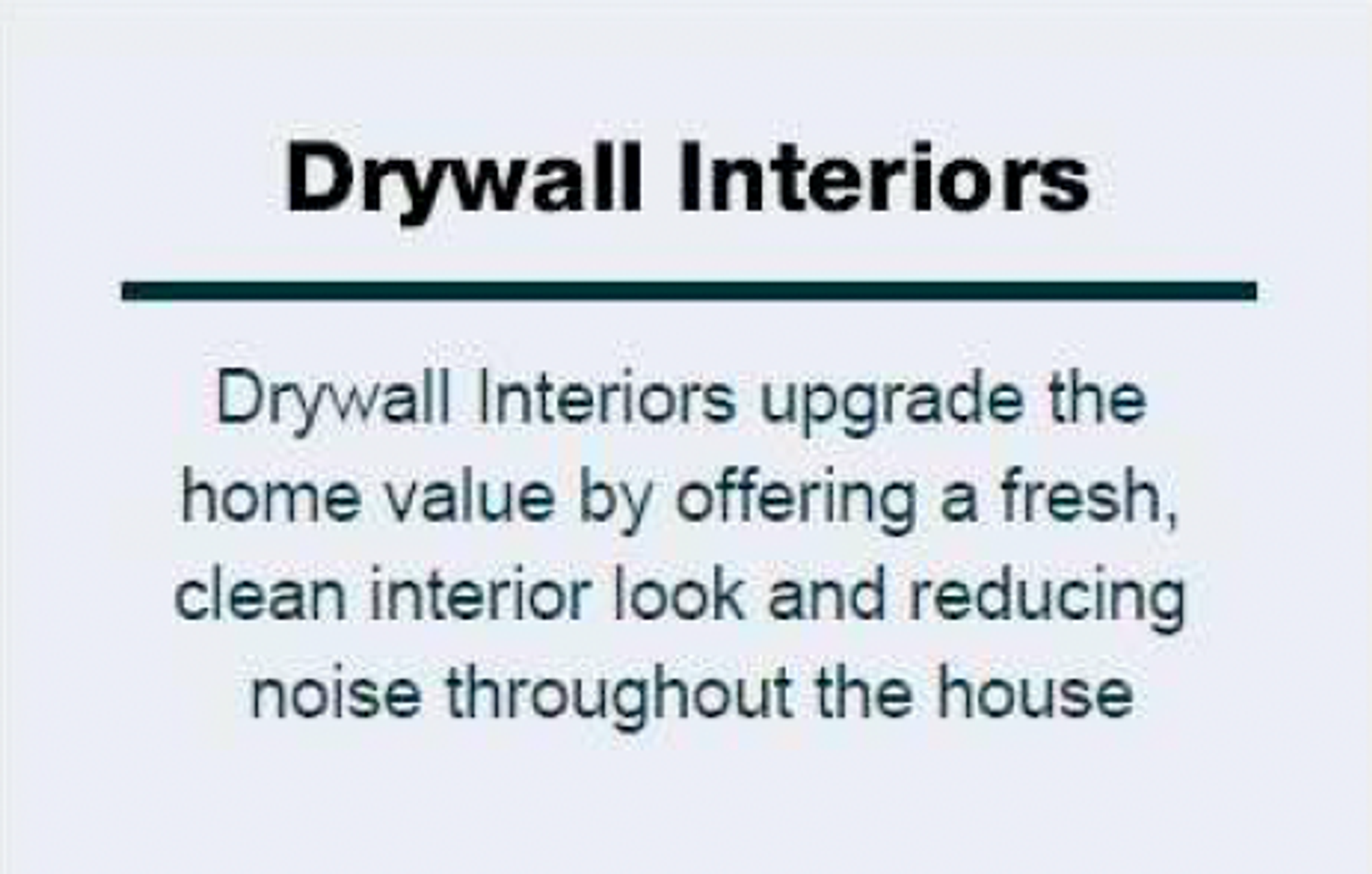 Text "Drywall Interiors Drywall interiors upgrade the home value by offering a fresh, clean interior look and reducing noise throughout the house."