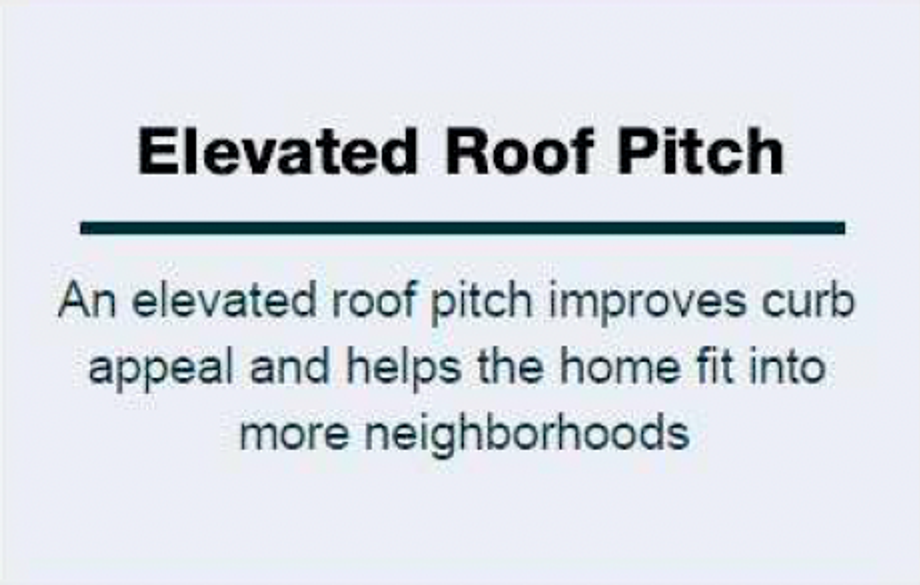 Text "Elevated Roof Pitch An elevated roof pitch improves curb appeal and helps the home fit into more neighborhoods"