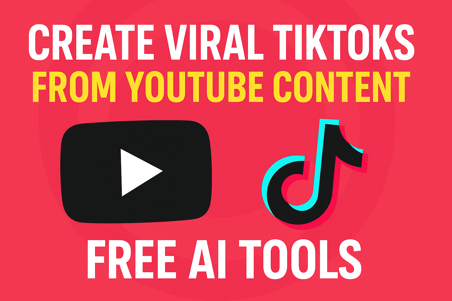 Create Viral TikToks from YouTube Content – Free AI Tools