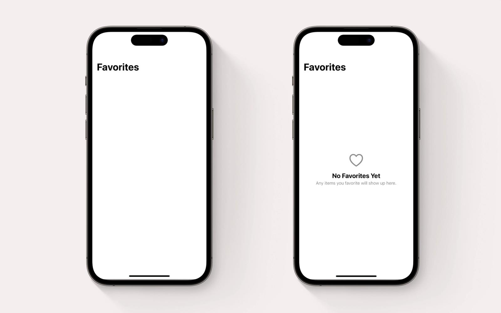 Two iPhones. One iPhone shows a navigation bar titled "Favorites" and then a blank screen. The other has the navigation title and a block of text centered in the middle of the screen: "No favorites yet. Any items you favorite will show up here."