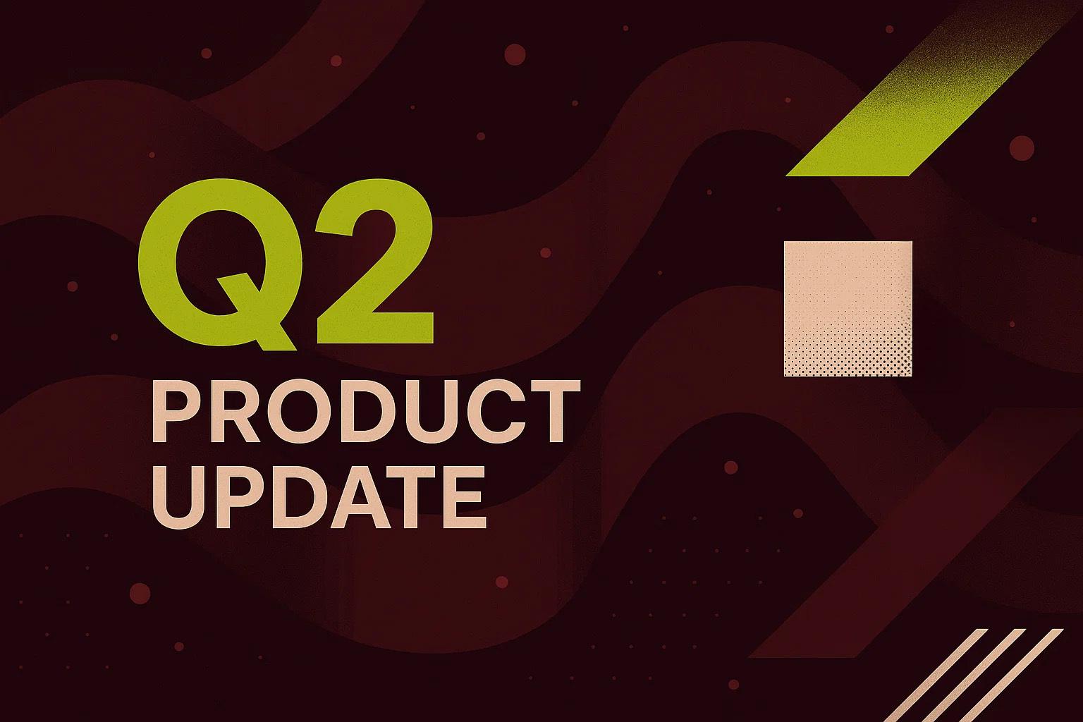 Q2 Product Release Recap