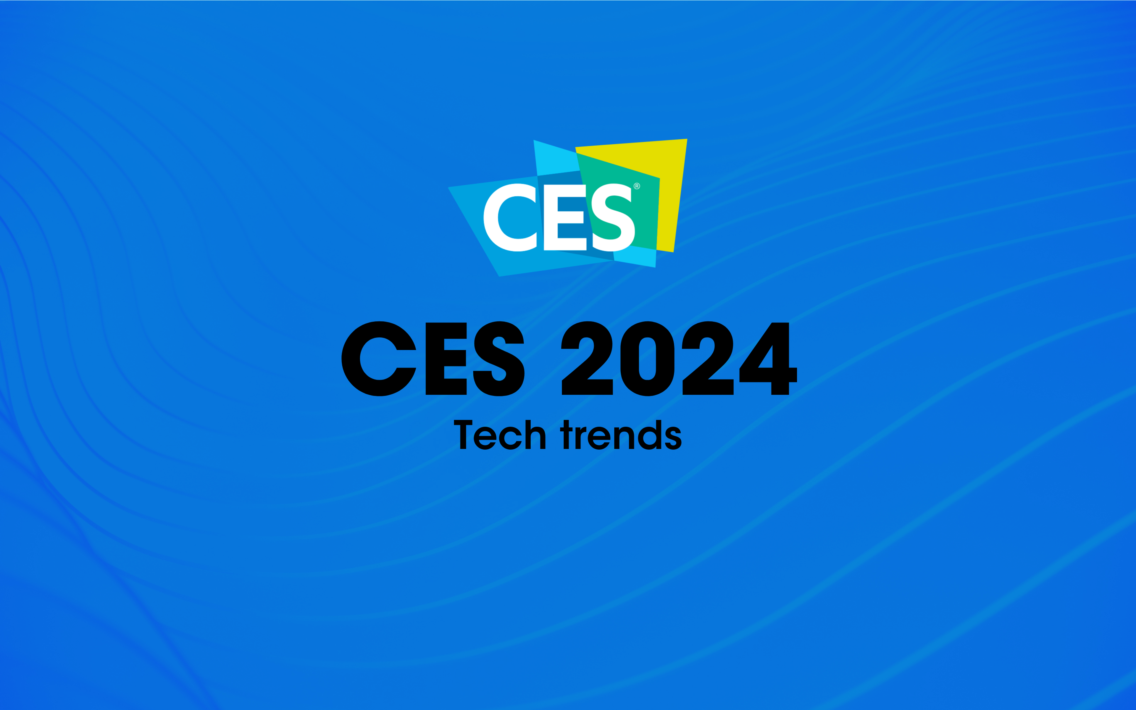 CES 2024 - Tech trends