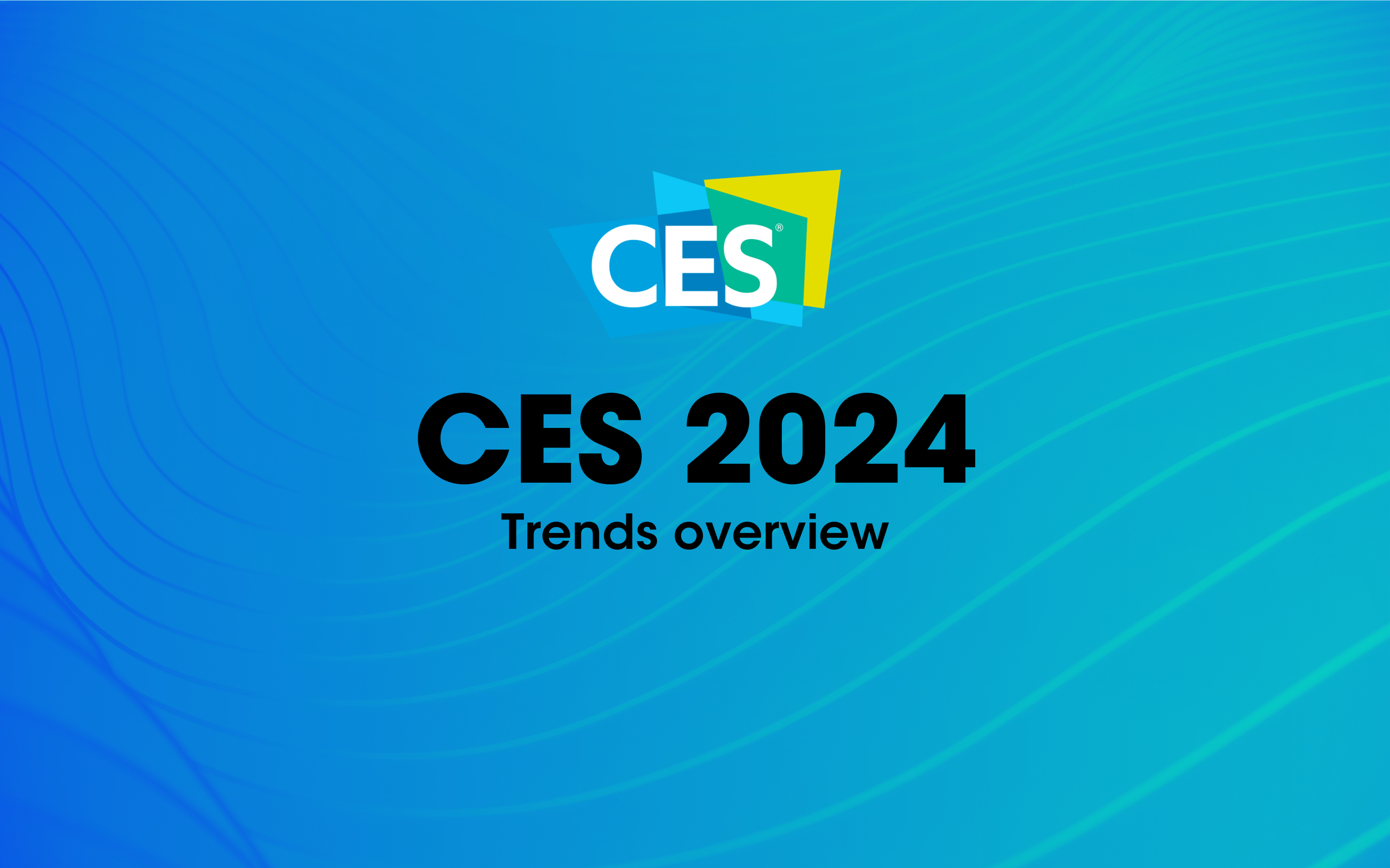 CES 2024 Trends overview