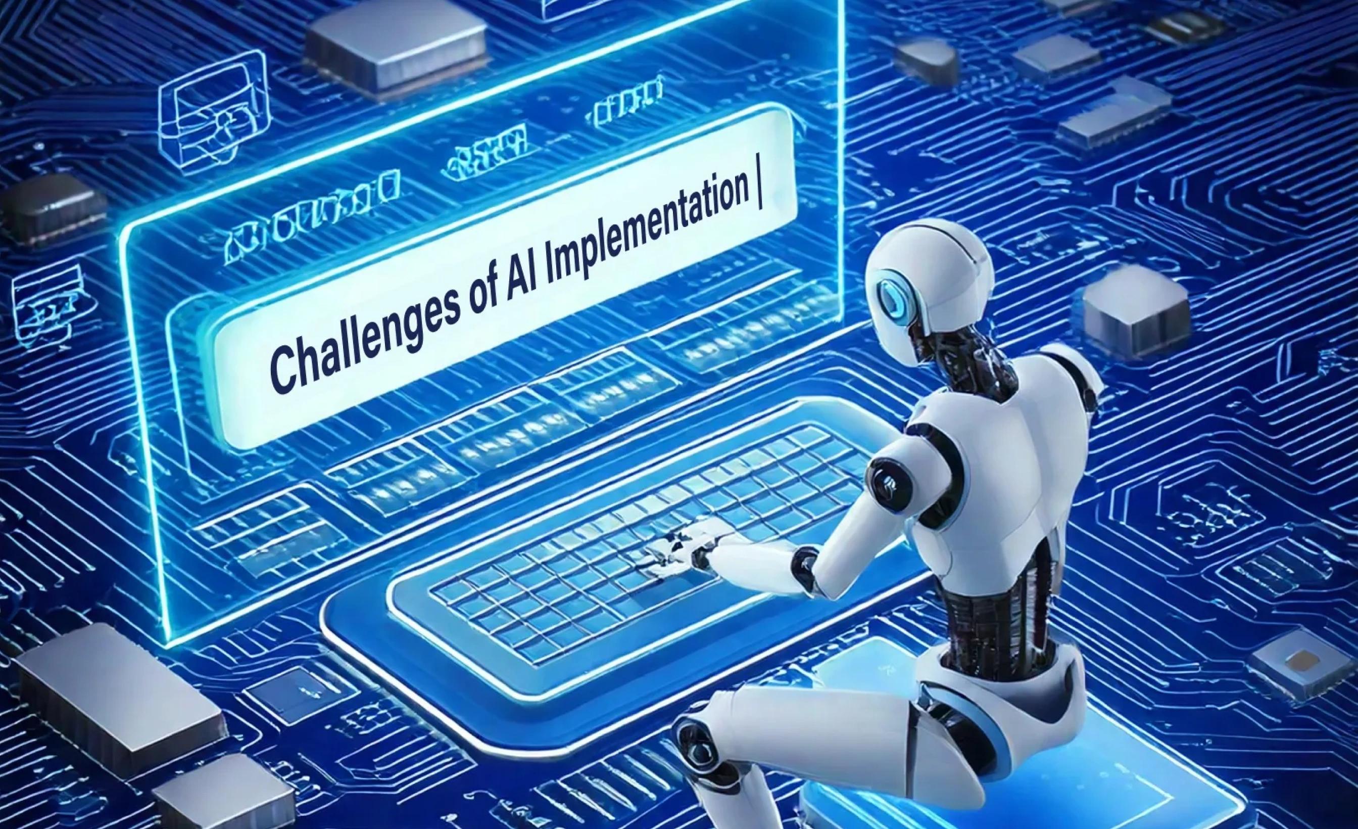 The Challenges of AI Implementation