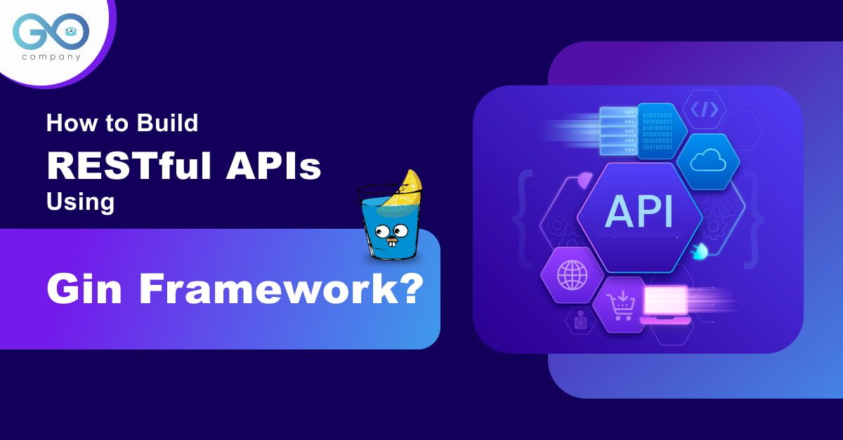 How to Build RESTful APIs Using Gin Framework?
