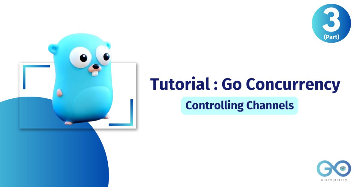 Tutorial  Go Concurrency - Controlling Channels's picture