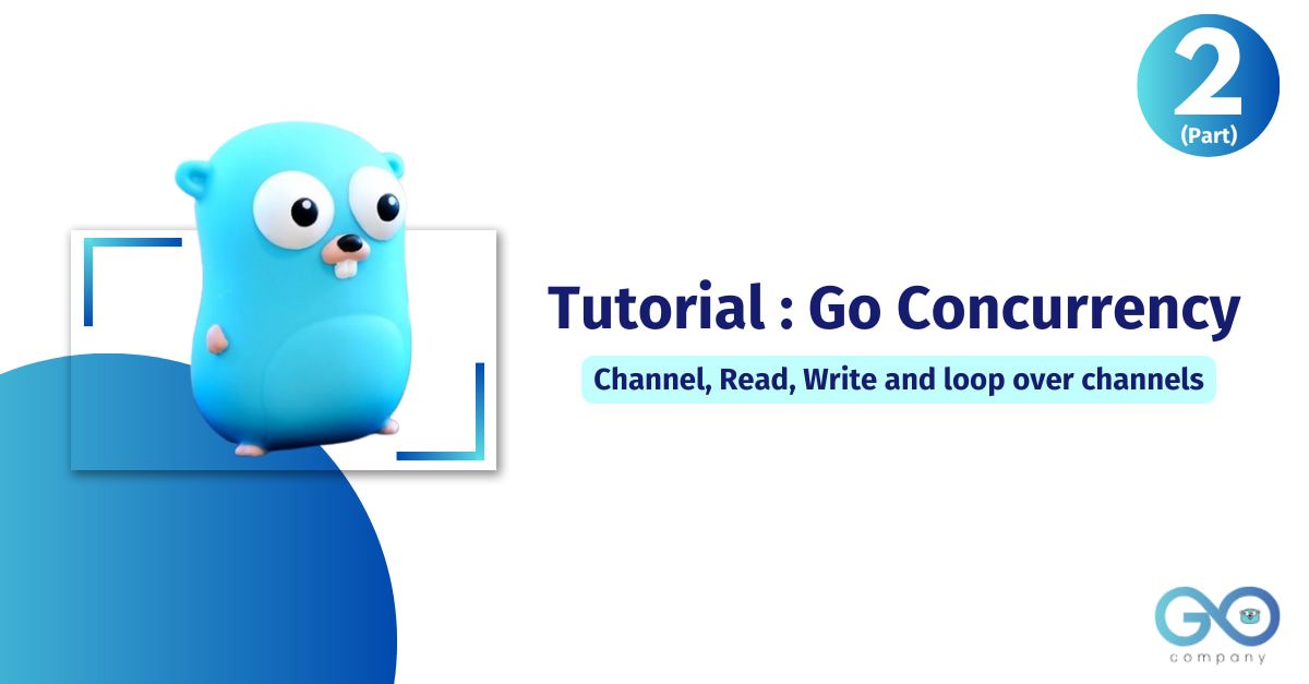  Tutorial : Go concurrency - Channel, Read, Write and loop over channels 's picture