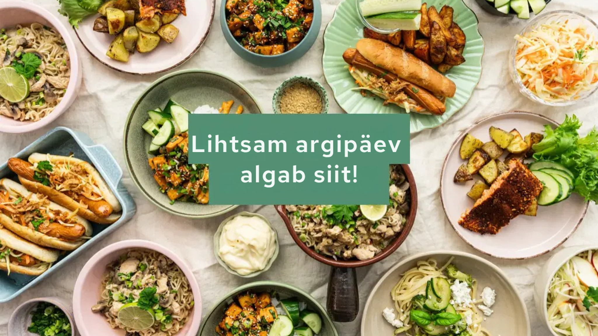 Overhead view of a table filled with many diverse meals, including hot dogs, salmon, pasta, and rice dishes. A green banner with the text 'Lihtsam argipäev algab siit!' covers the center.