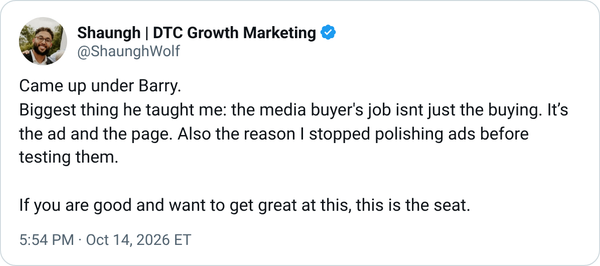“@binghott Came up under Barry. 
Biggest thing he taught me: the media buyer's job isnt just the buying. It’s the ad and the page. Also the reason I stopped polishing ads before testing them.

If you are good and want to get great at this, this is the seat.” — Shaungh | DTC Growth Marketing