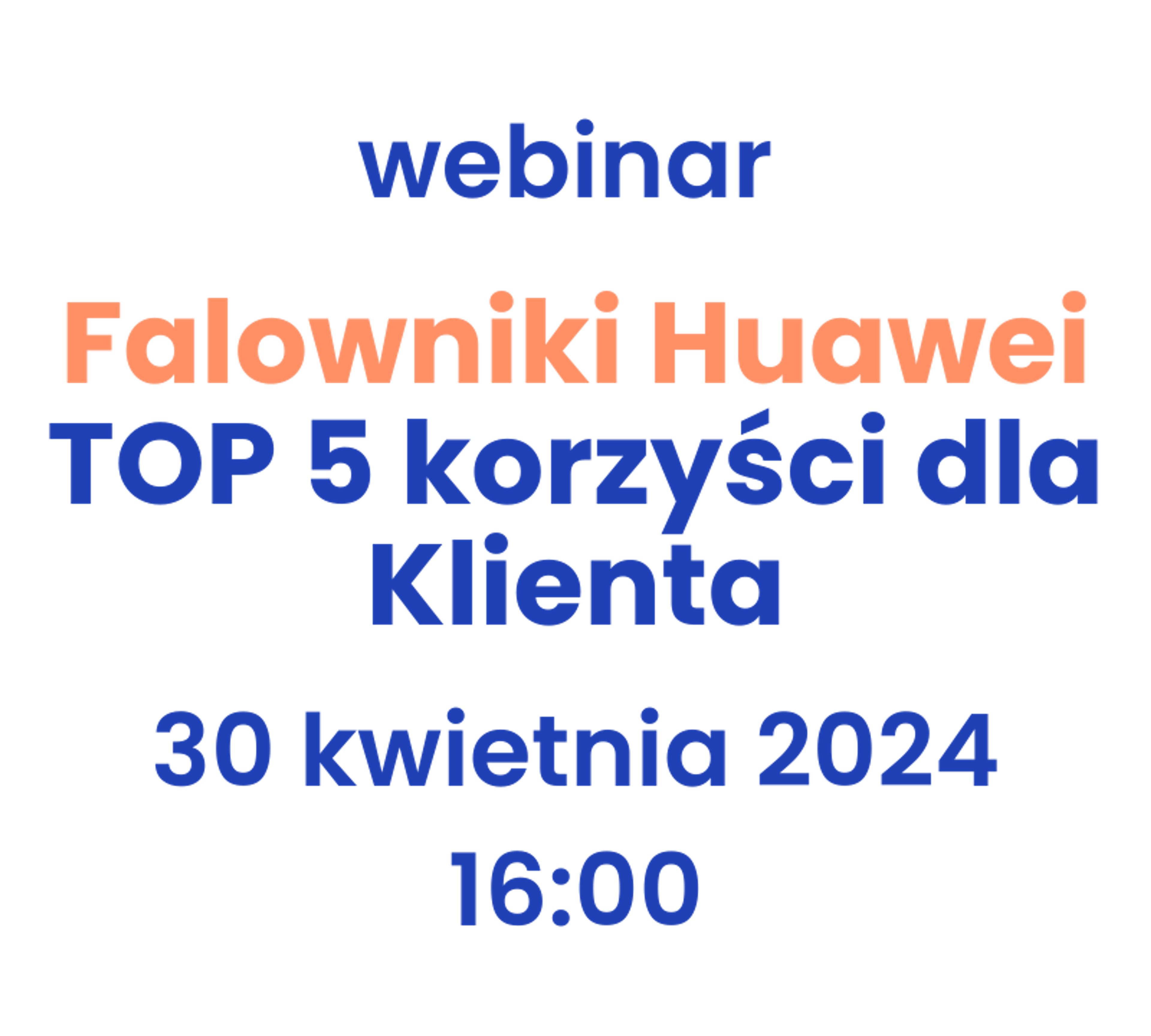 webinar Falowniki Huawei - TOP 5 korzyści dla Klienta