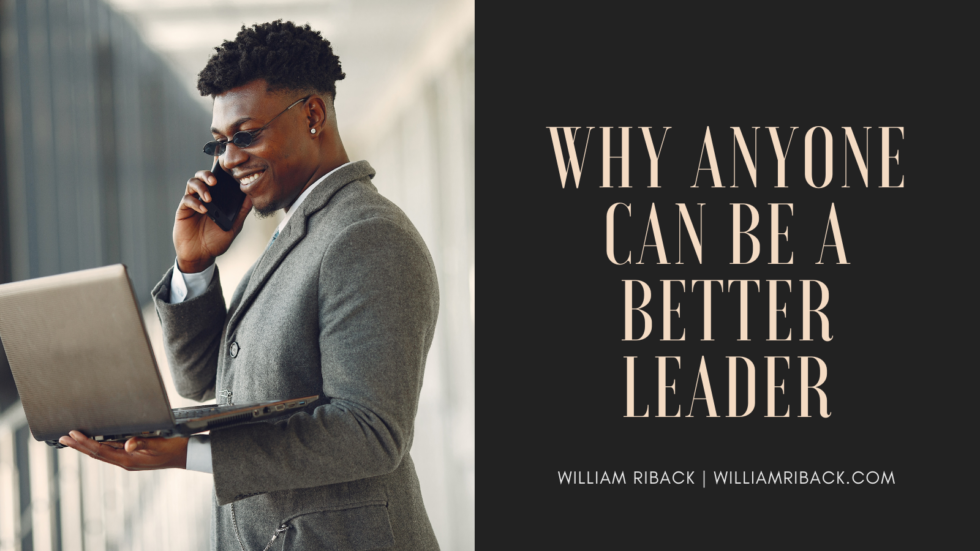 Why Anyone Can Be a Better Leader