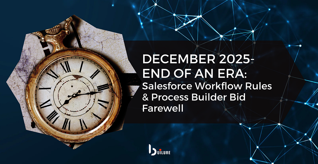 December 2025 - End of an Era: Salesforce Workflow Rules & Process Builder Bid Farewell