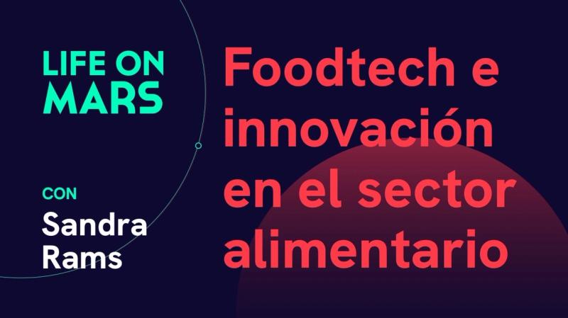 Foodtech e innovación en el sector alimentario, Sandra Rams (Ex-Managing Director @ Nostrum) - Life on Mars Podcast Episode 21