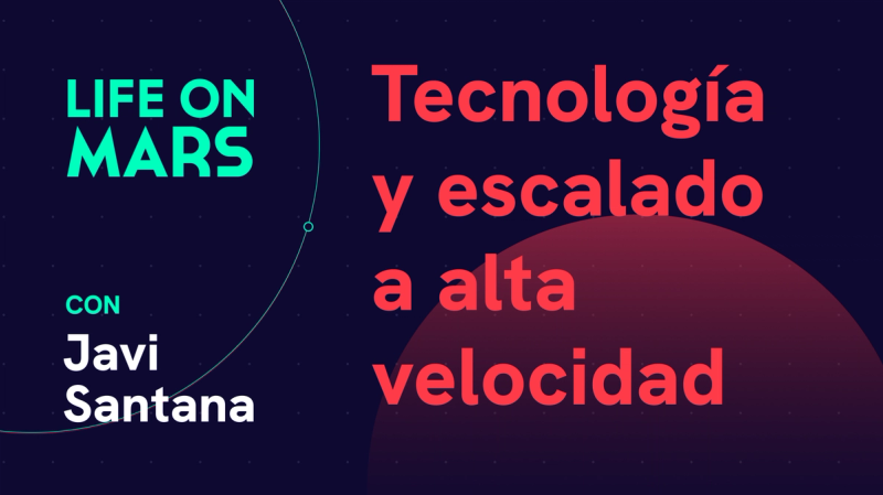 Tecnología y velocidad a alta escala, con Javi Santana (Co-founder @ Tinybird) - Life on Mars Podcast Episode 78