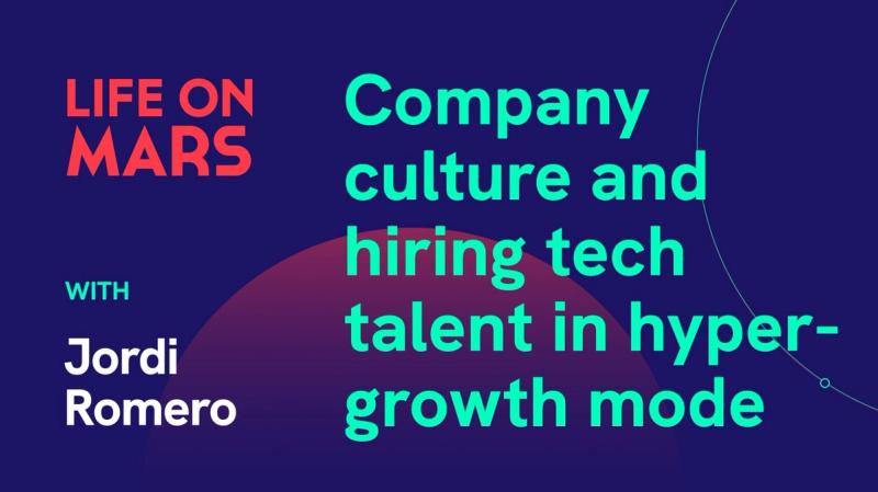 Company culture and hiring tech talent in hyper-growth mode with Jordi Romero (CEO @ Factorial) - Life on Mars Podcast Episode 48