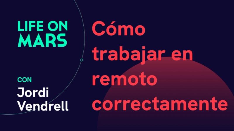 Cómo trabajar en remoto correctamente, con Jordi Vendrell (COO @ MarsBased) - Life on Mars Podcast Episode 1
