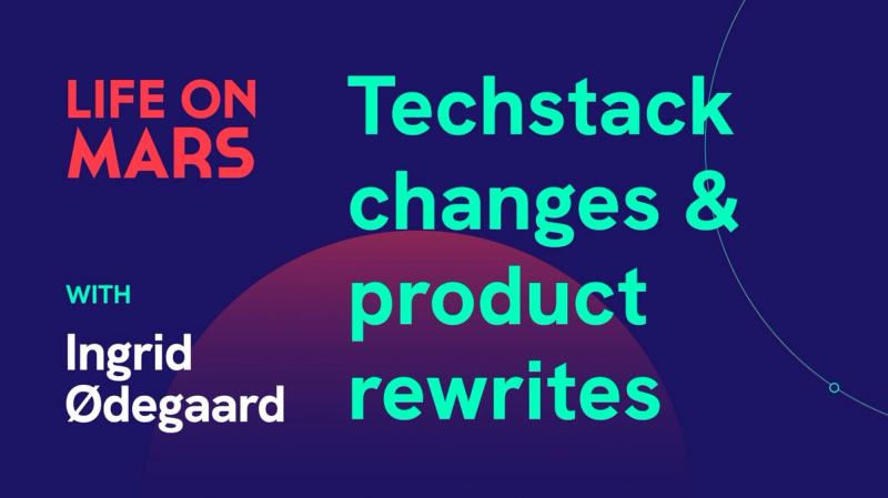 Techstack changes & product rewrites with Ingrid Ødegaard (ex-CTO @ Whereby) - Life on Mars Podcast Episode 53