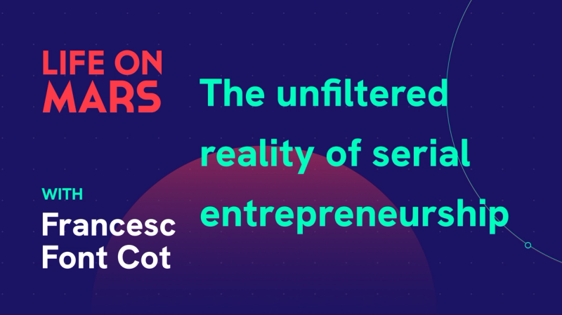 The unfiltered reality of serial entrepreneurship, with Francesc Font Cot (Co-founder of Incapto) - Life on Mars Podcast Episode 74