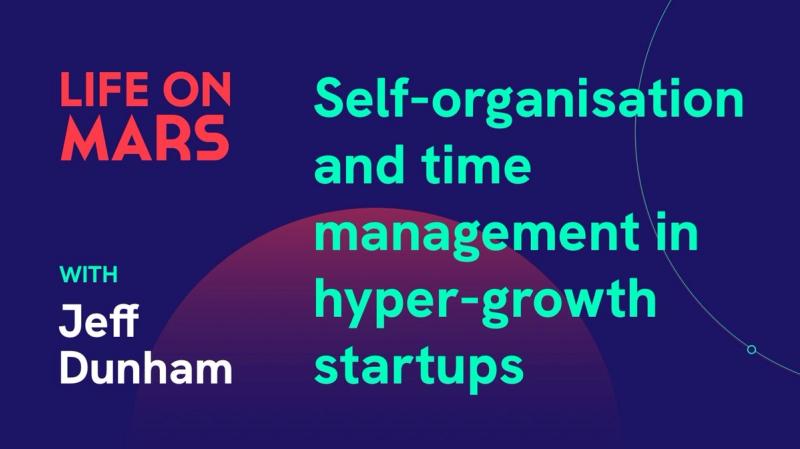 Self-organisation and time management in hyper-growth startups, with Jeff Dunham (CTO @ Wallbox) - Life on Mars Podcast Episode 15