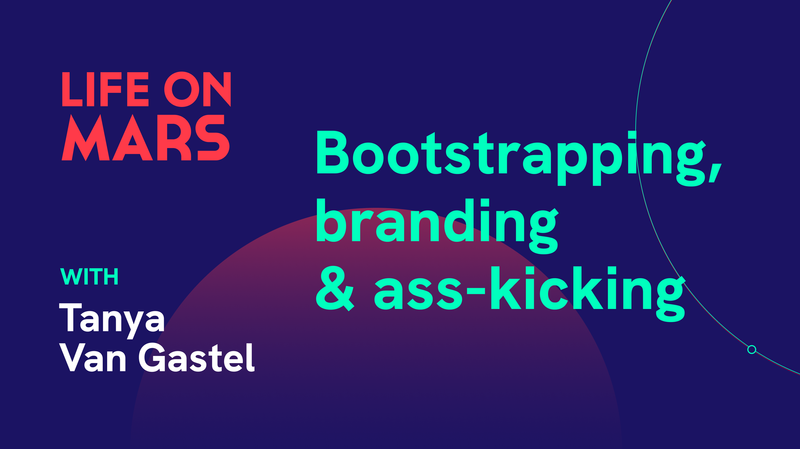 Marketing your bootstrapped startup, with Tanya Van Gastel (Co-founder of The Multiverse AI) - Life on Mars Podcast Episode 83