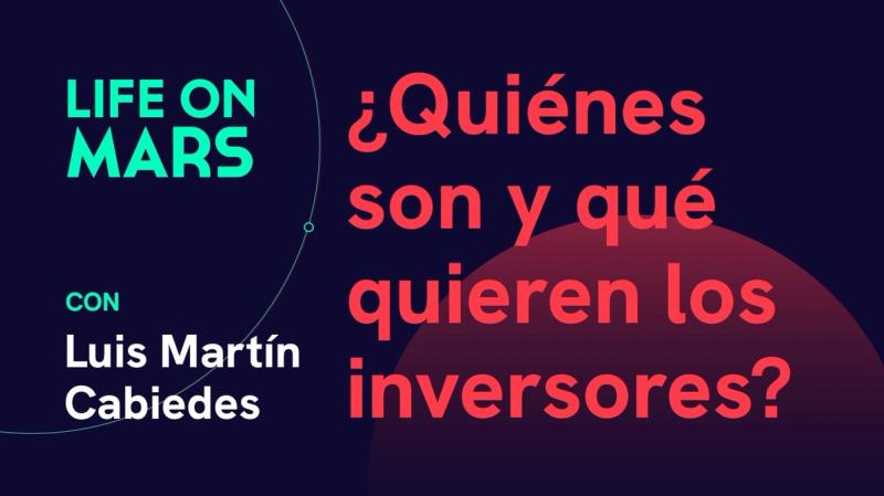 ¿Quiénes son y qué quieren los inversores? con Luis Martín Cabiedes - Life on Mars Podcast Episode 2