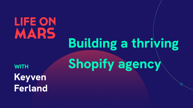 Building a thriving Shopify agency, with Keyven Ferland (Founder of La Web Shop) - Life on Mars Podcast Episode 76