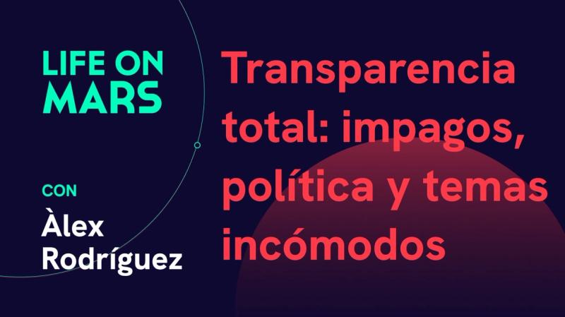 Transparencia total: impagos, política y temas incómodos, con Àlex Rodríguez Bacardit (CEO @ MarsBased) - Life on Mars Podcast Episode 71