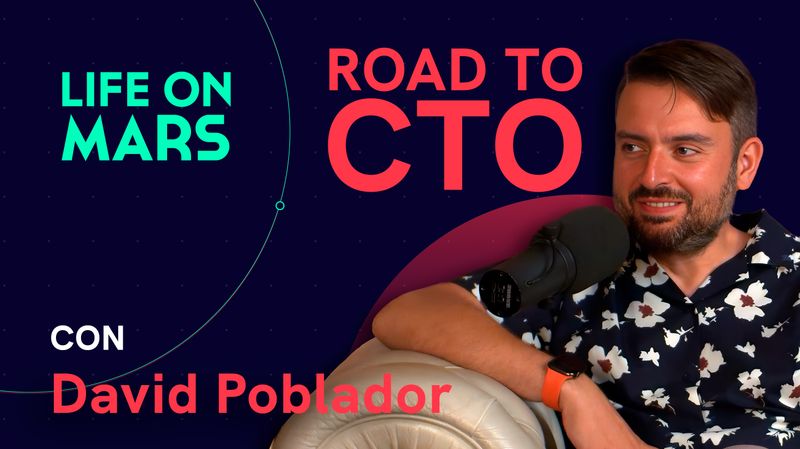 El futuro del liderazgo técnico, con David Poblador (ex-Spotify) | Road to CTO - Life on Mars Podcast Episode 104