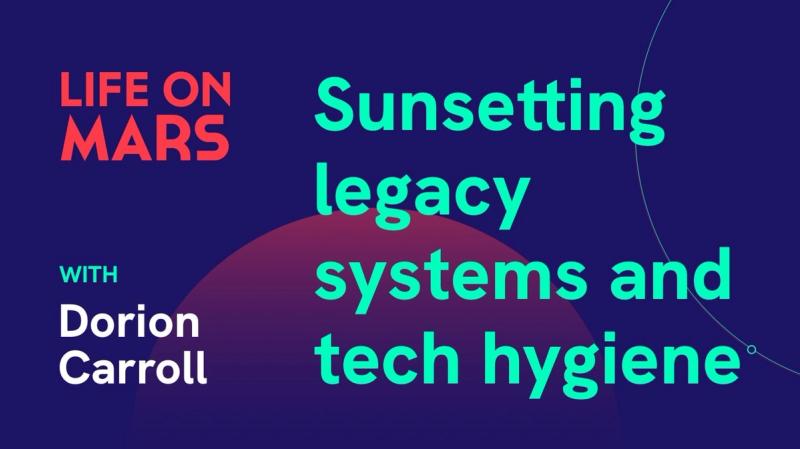 How to keep the house clean: sunsetting legacy systems and tech hygiene, with Dorion Carroll (Amazon) - Life on Mars Podcast Episode 7