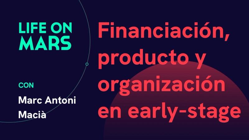 Financiación, producto y organización en early-stage, con Marc Antoni Macià (COO & Founder @ Novicap) - Life on Mars Podcast Episode 23