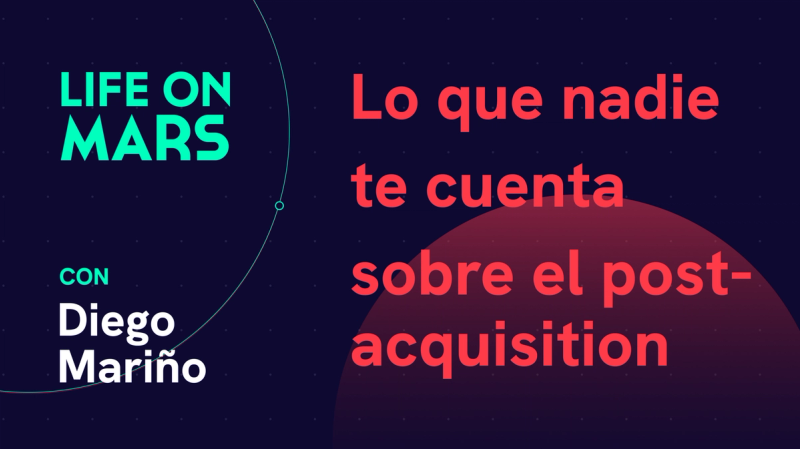 Más allá de la venta: Lo que nadie te cuenta sobre el post-acquisition, con Diego Mariño - Life on Mars Podcast Episode 89