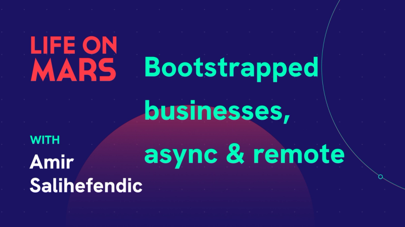Bootstrapped Businesses, with Amir Salihefendic (Founder @ Doist) - Life on Mars Podcast Episode 75