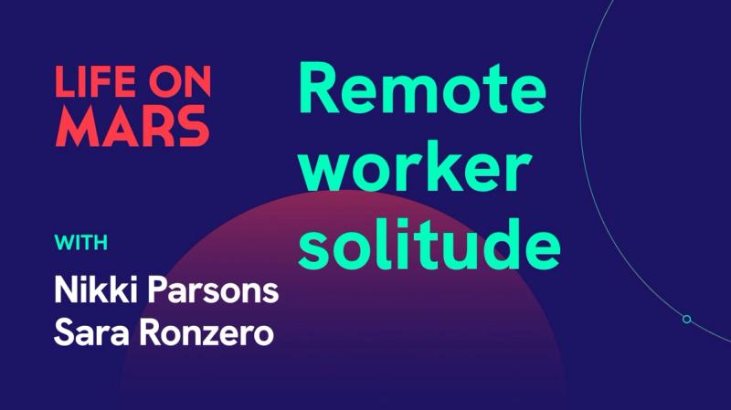 Remote worker solitude, with Nikki Parsons & Sara Ronzero - Life on Mars Podcast Episode 57