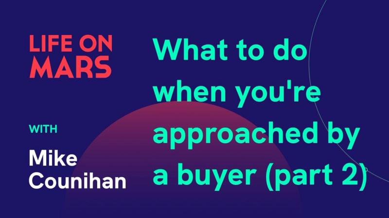What to do when you're approached by a buyer (part 2), with Mike Counihan (Transcend Partners) - Life on Mars Podcast Episode 26