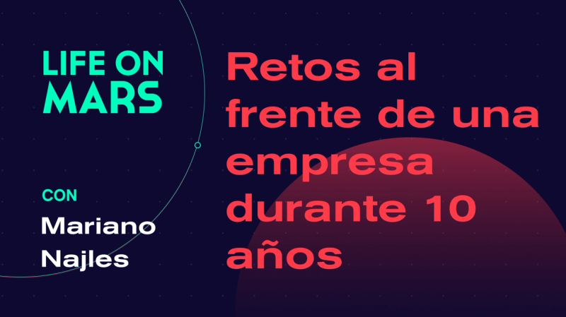Retos de empresas de 10 años, con Mariano Najles (Las Muns) - Life on Mars Podcast Episode 81