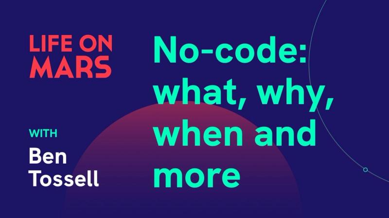 No-code: what, why, when and more, with Ben Tossell (Founder @ Makerpad) - Life on Mars Podcast Episode 11
