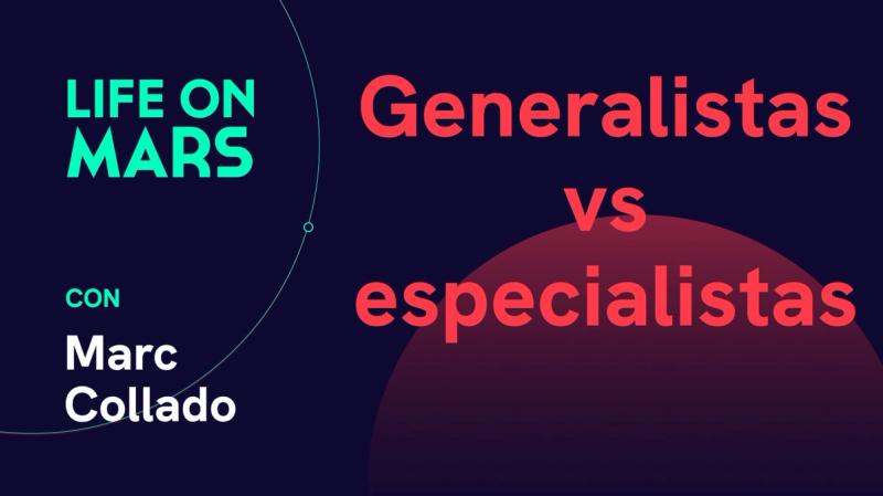 Generalistas vs especialistas, con Marc Collado - Life on Mars Podcast Episode 59