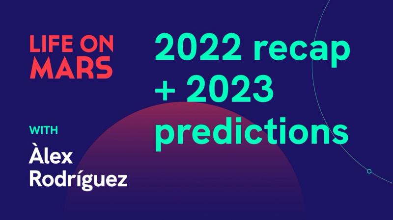 2022 recap + 2023 predictions - Life on Mars Podcast Episode 63