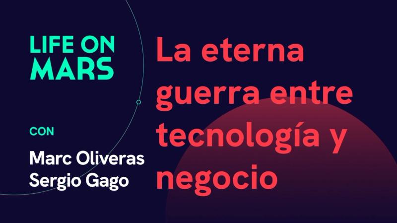 La eterna guerra entre tecnología y negocio, con Marc Oliveras (Bumble) & Sergio Gago (Moody's) - Life on Mars Podcast Episode 40
