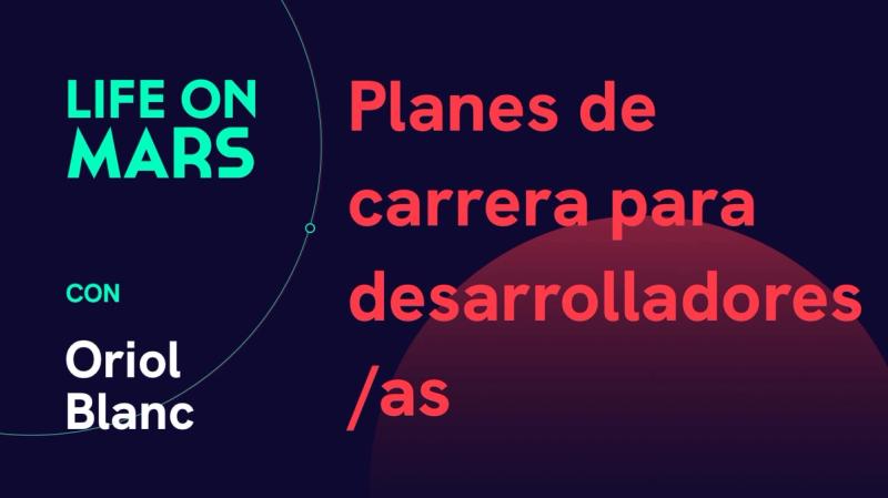 Planes de carrera para desarrolladores/as, con Oriol Blanc (Factorial) - Life on Mars Podcast Episode 27