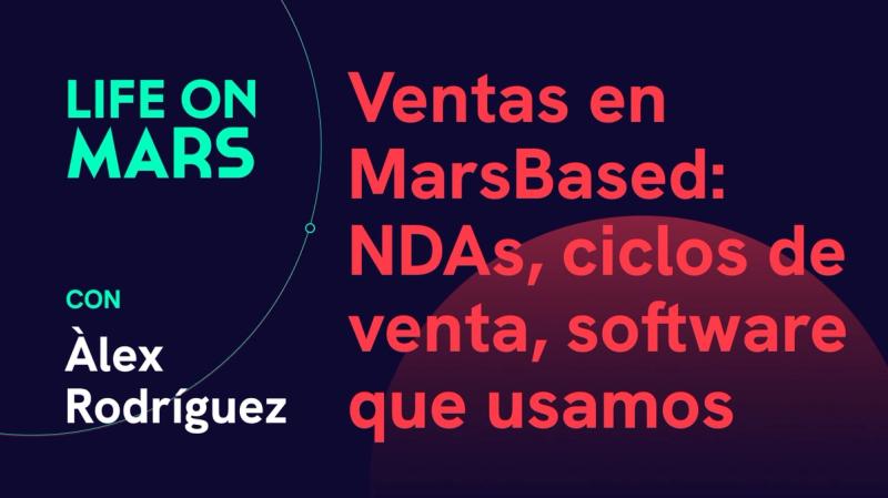 Ventas en MarsBased: NDAs, ciclos de venta, software que usamos y más, con Àlex Rodríguez Bacardit - Life on Mars Podcast Episode 56