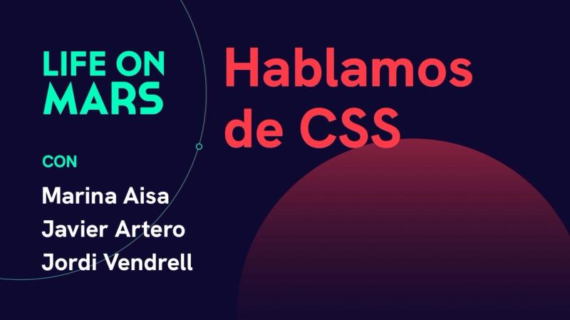 Hablamos de CSS, con Marina Aisa (Apple) y Javier Artero (MarsBased) - Life on Mars Podcast Episode 22