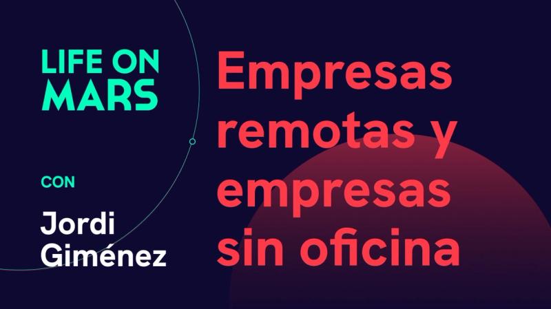 Empresas remotas y empresas sin oficina, con Jordi Giménez (Co-founder @ Mobile Jazz) - Life on Mars Podcast Episode 13