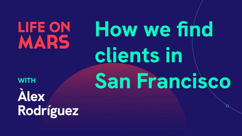 How we find clients in San Francisco, with Àlex Rodríguez Bacardit (CEO @ MarsBased) - Life on Mars Podcast Episode 70