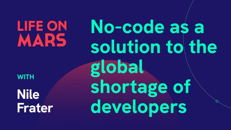 No-code as a solution to the global shortage of developers, with Nile Frater (NoCode.tech) - Life on Mars Podcast Episode 44