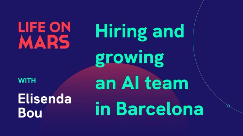 Hiring and growing an AI team in Barcelona, with Elisenda Bou (CTO @ Vilynx) - Life on Mars Podcast Episode 36