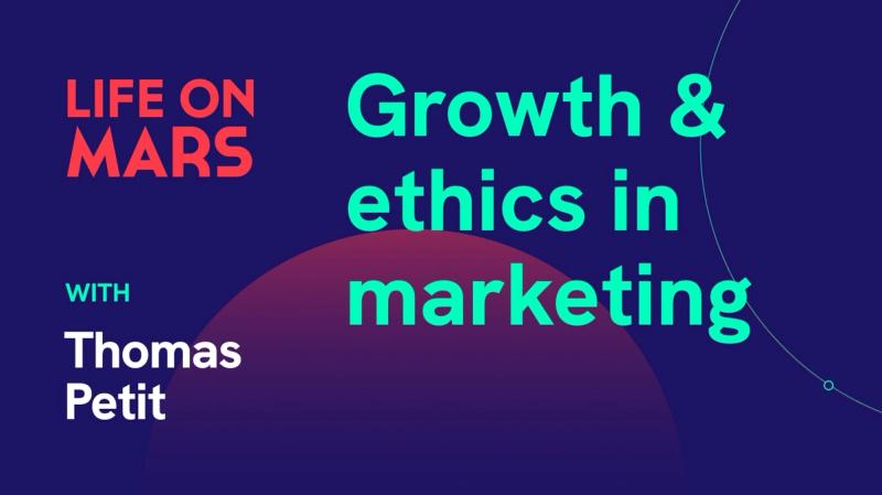 Growth & ethics in marketing with Thomas Petit - Life on Mars Podcast Episode 40