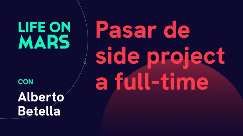 Pasar de side project a full-time, con Alberto Betella (RSS.com) - Life on Mars Podcast Episode 49